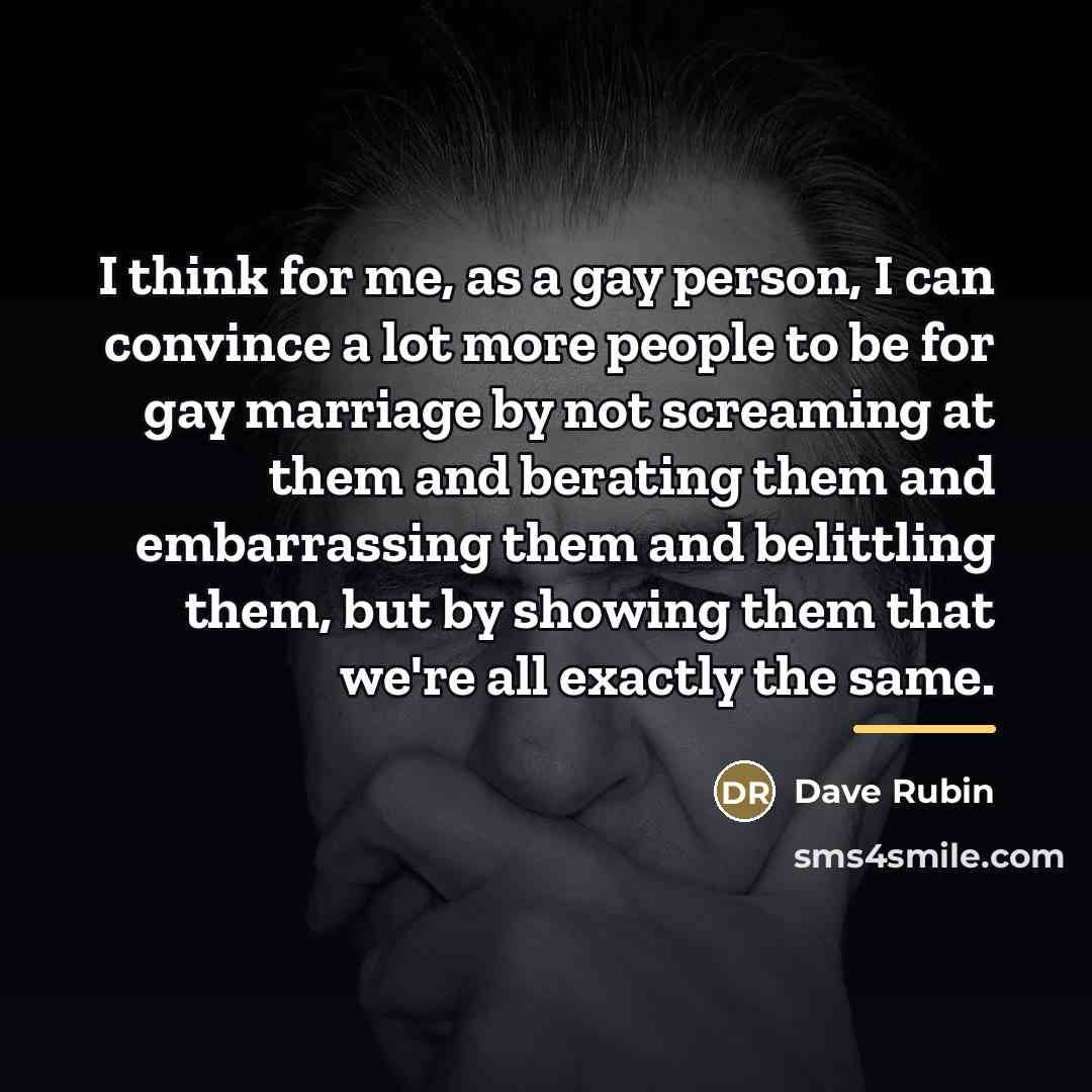 “I think for me, as a gay person, I can…” quote by Dave Rubin