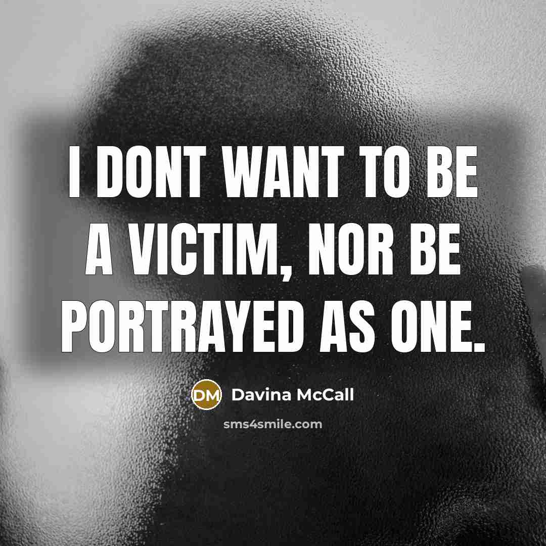 “I dont want to be a victim, nor be portrayed as one.” quote by Davina McCall