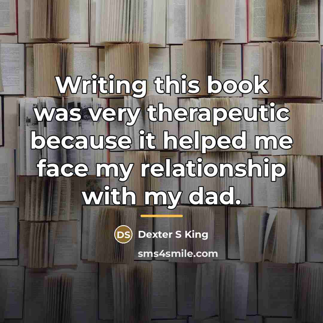“Writing this book was very therapeutic because it helped me…” quote by Anonymous