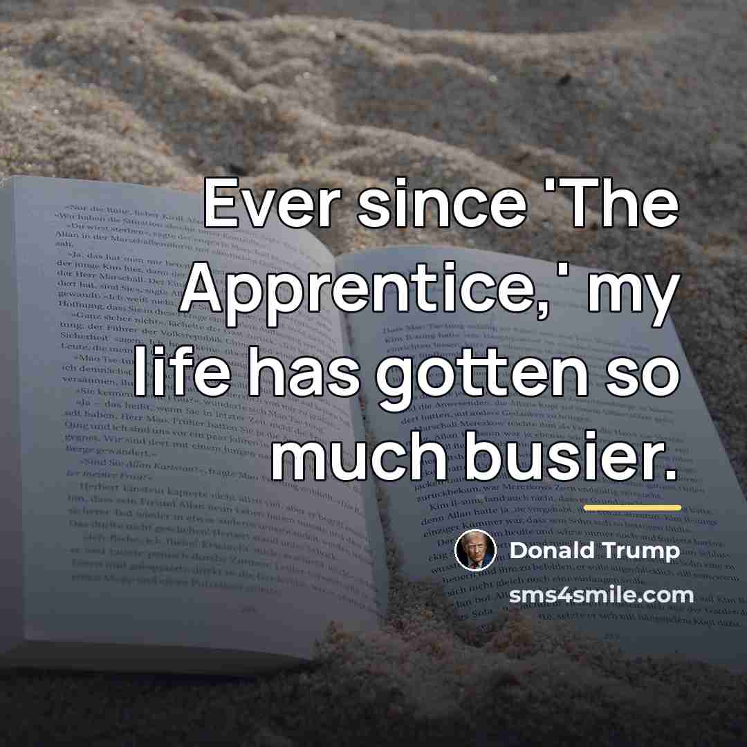 “Ever since 'The Apprentice,' my life has gotten so much…” quote by Donald Trump