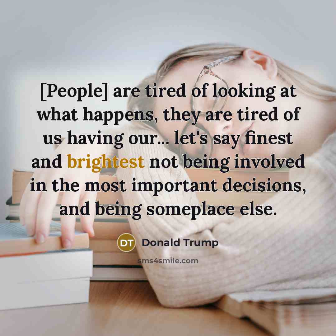 “[People] are tired of looking at what happens, they are…” quote by Donald Trump