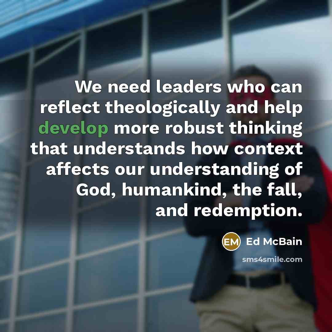 “We need leaders who can reflect theologically and help develop…” quote by Ed McBain