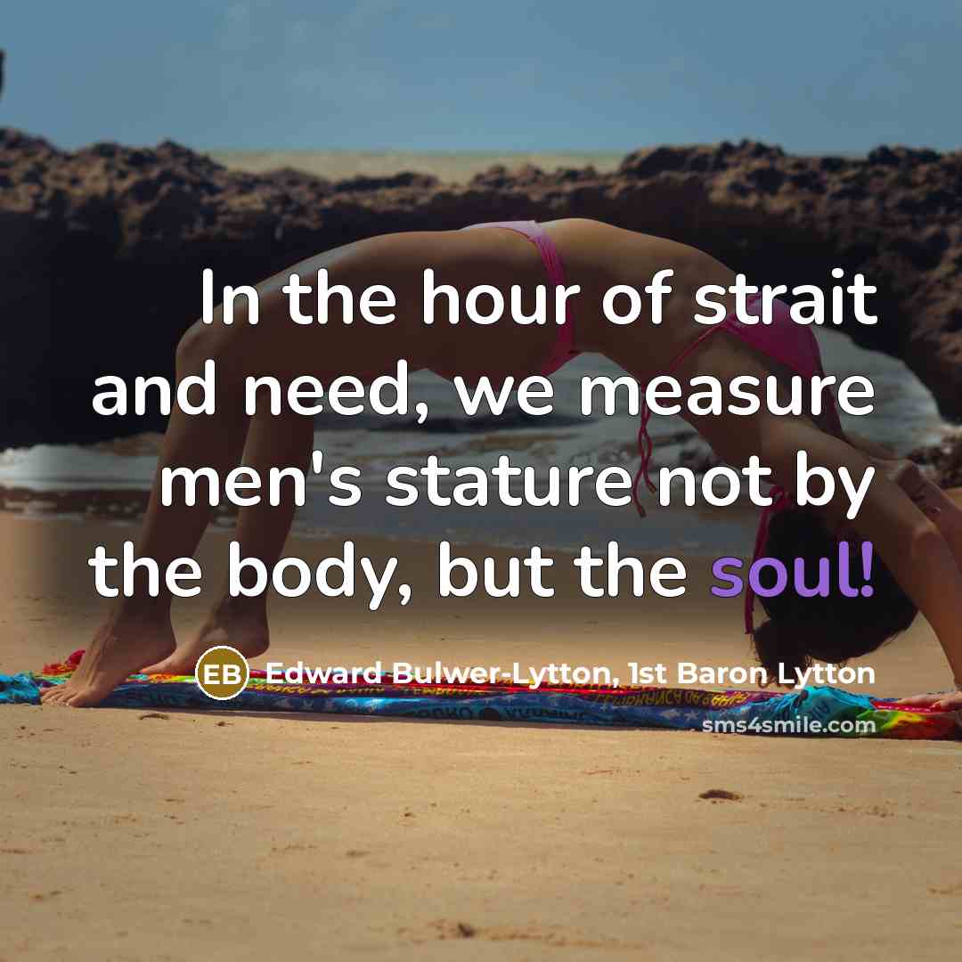 “In the hour of strait and need, we measure men's…” quote by Edward Bulwer-Lytton, 1st Baron Lytton