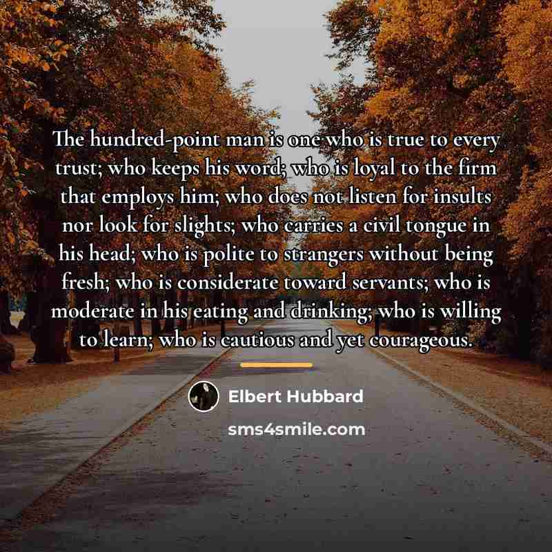“The hundred-point man is one who is true to every…” quote by Elbert Hubbard