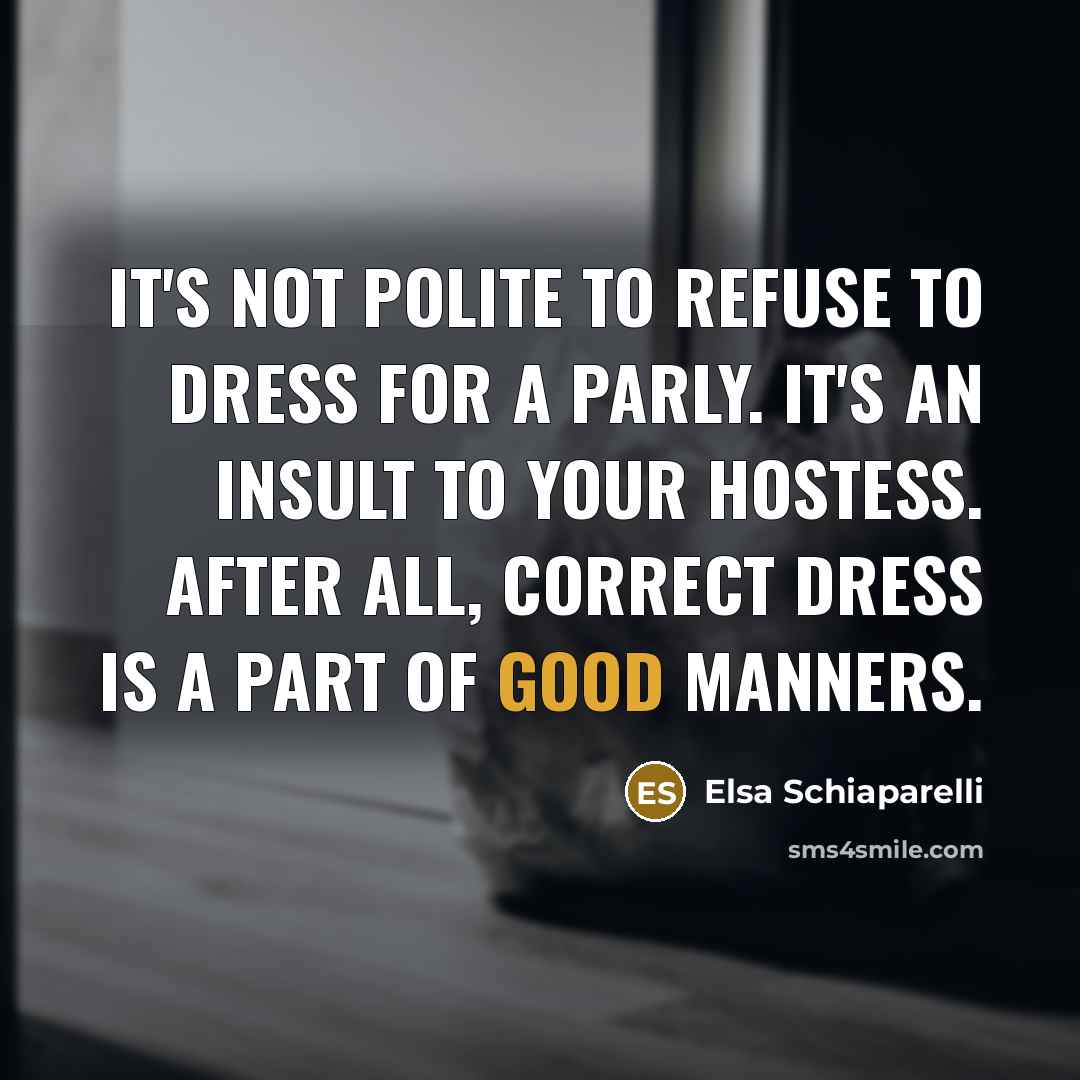 “It's not polite to refuse to dress for a parly.…” quote by Elsa Schiaparelli