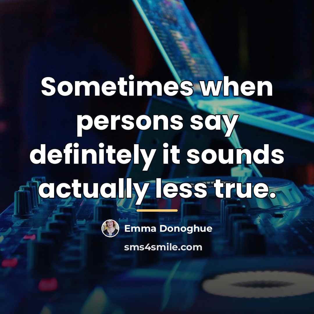 “Sometimes when persons say definitely it sounds actually less true.…” quote by Emma Donoghue