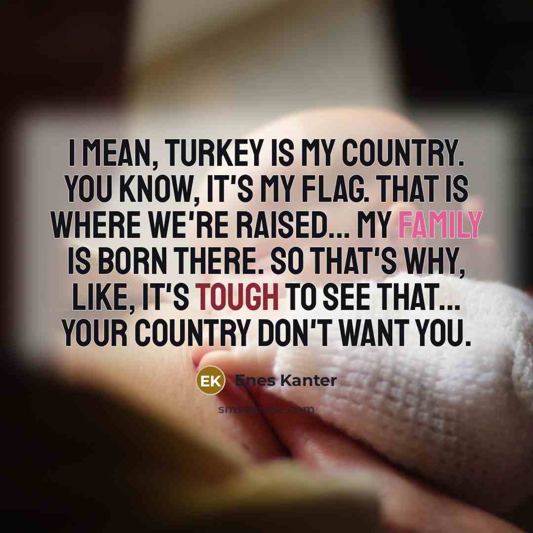 “I mean, Turkey is my country. You know, it's my…” quote by Enes Kanter