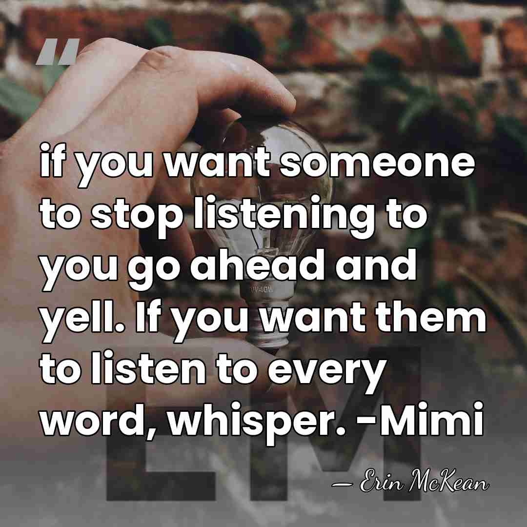 if you want someone to stop listening to you go ahead and&hellip; - Erin McKean