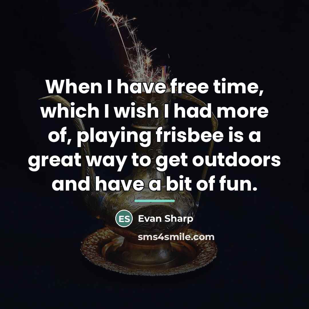 “When I have free time, which I wish I had…” quote by Evan Sharp