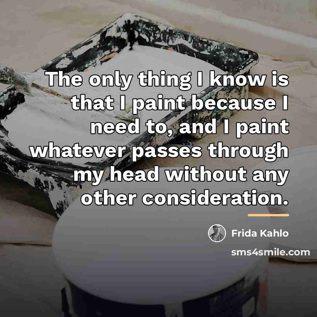 “The only thing I know is that I paint because…” quote by Frida Kahlo