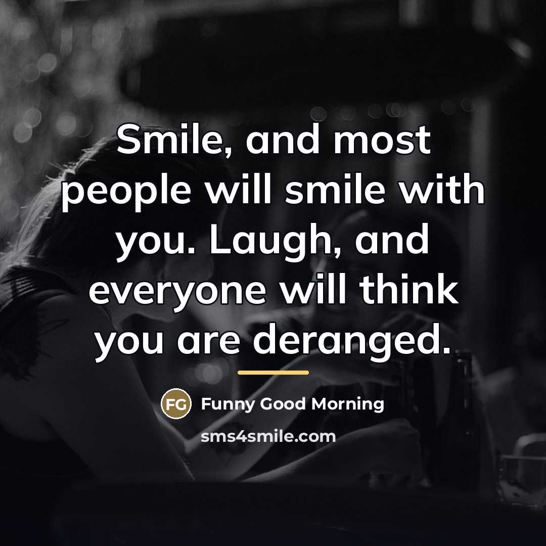 “Smile, and most people will smile with you. Laugh, and…” quote by Funny Good Morning