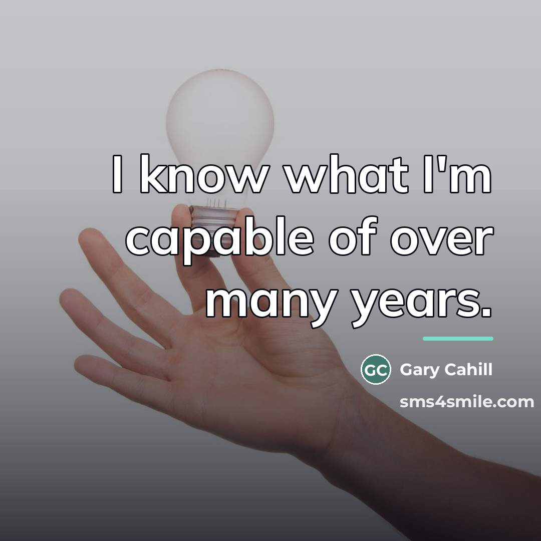 “I know what I'm capable of over many years.…” quote by Gary Cahill