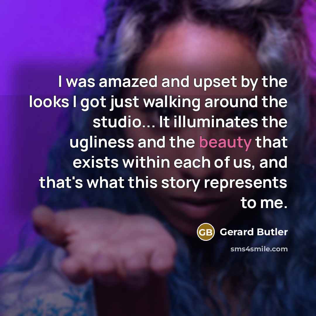“I was amazed and upset by the looks I got…” quote by Gerard Butler