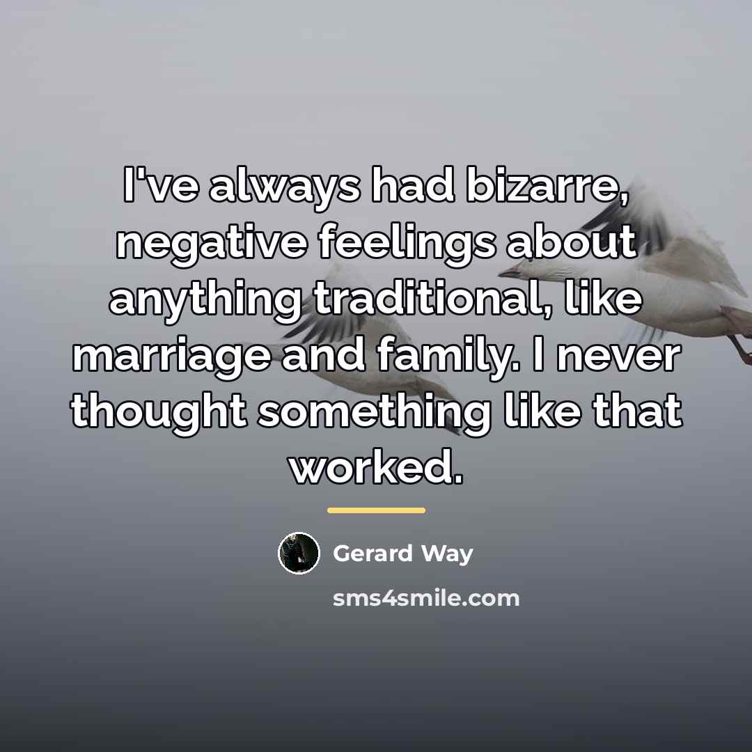 “I've always had bizarre, negative feelings about anything traditional, like…” quote by Gerard Way