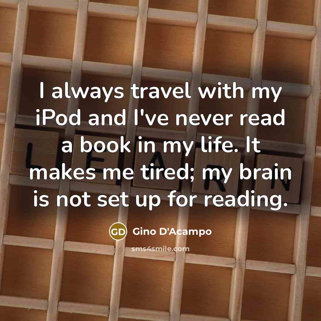 “I always travel with my iPod and I've never read…” quote by Gino D'Acampo