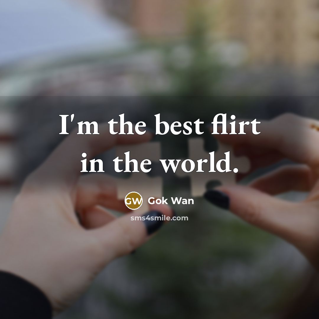 “I'm the best flirt in the world.…” quote by Gok Wan