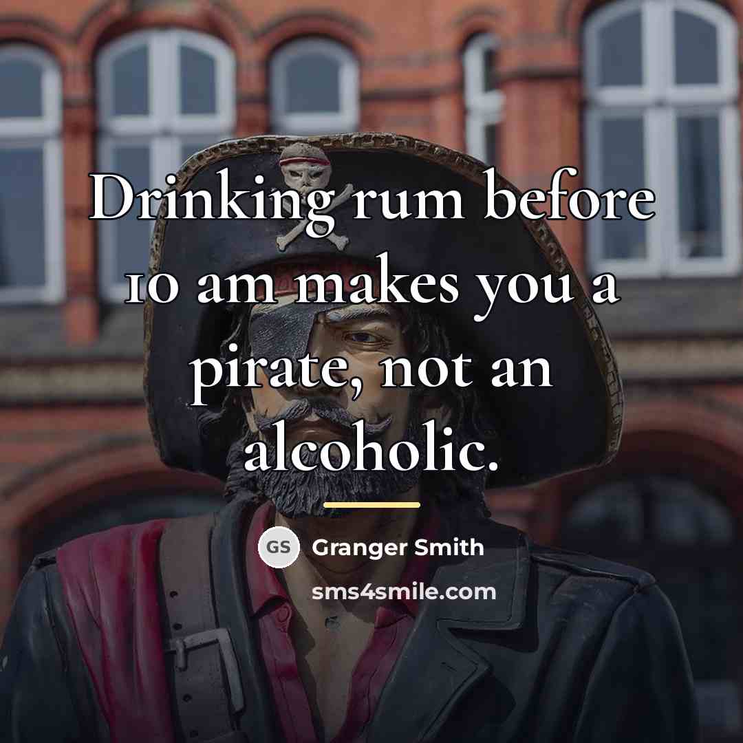 “Drinking rum before 10 am makes you a pirate, not…” quote by Granger Smith