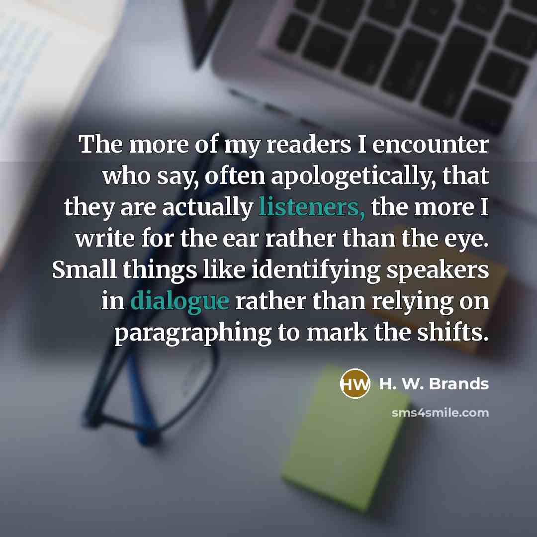 “The more of my readers I encounter who say, often…” quote by H. W. Brands
