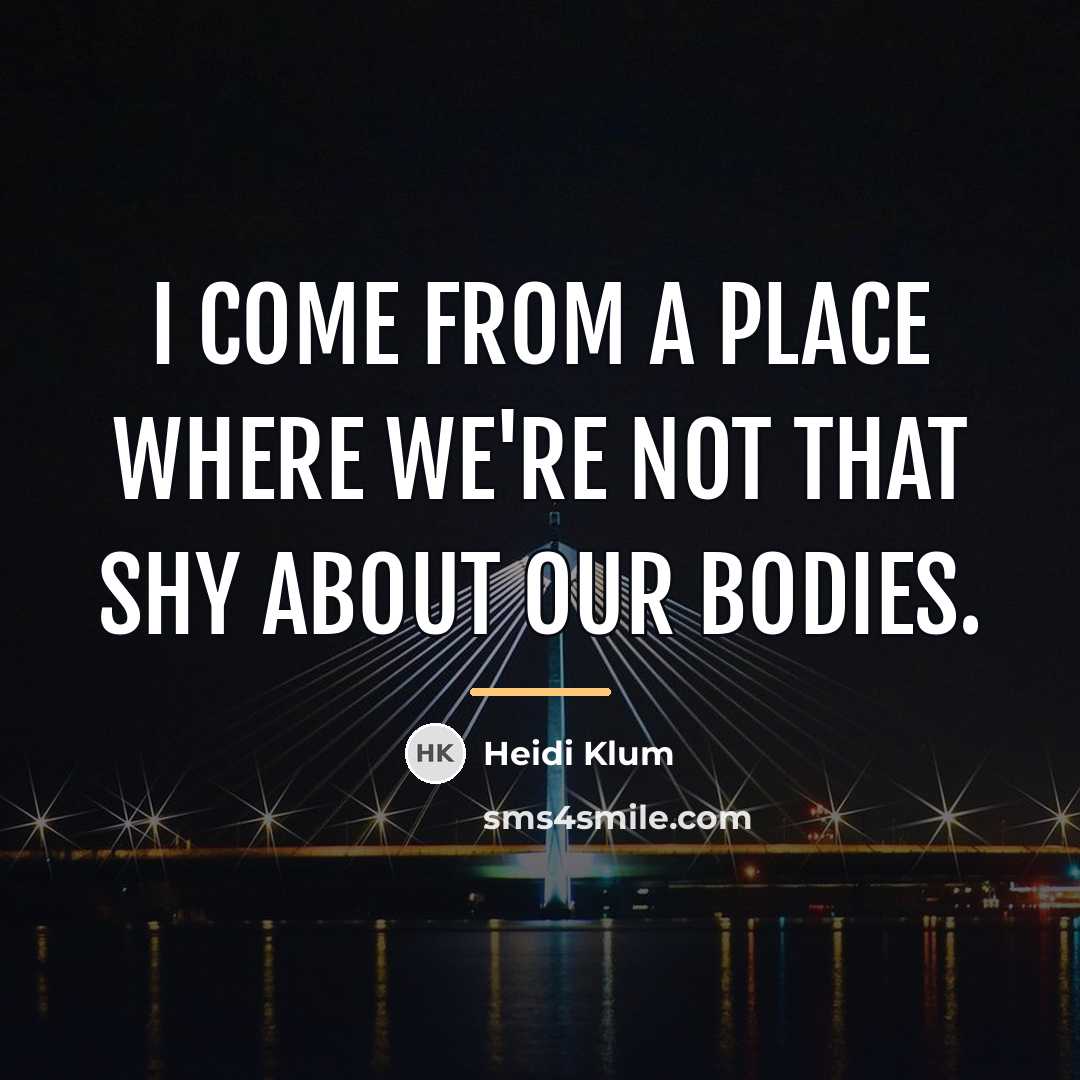 “I come from a place where we're not that shy…” quote by Heidi Klum
