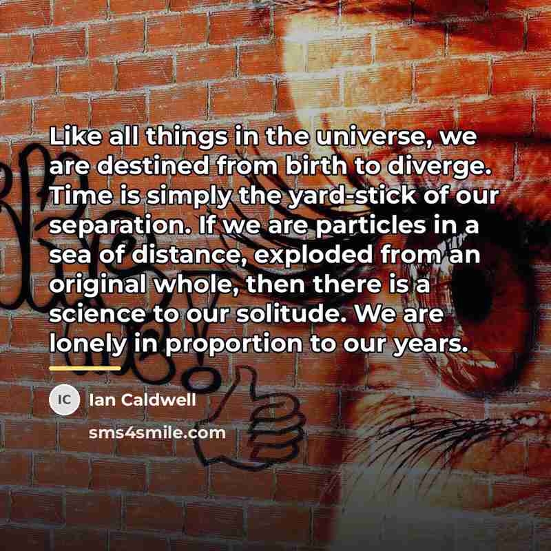 “Like all things in the universe, we are destined from…” quote by Ian Caldwell