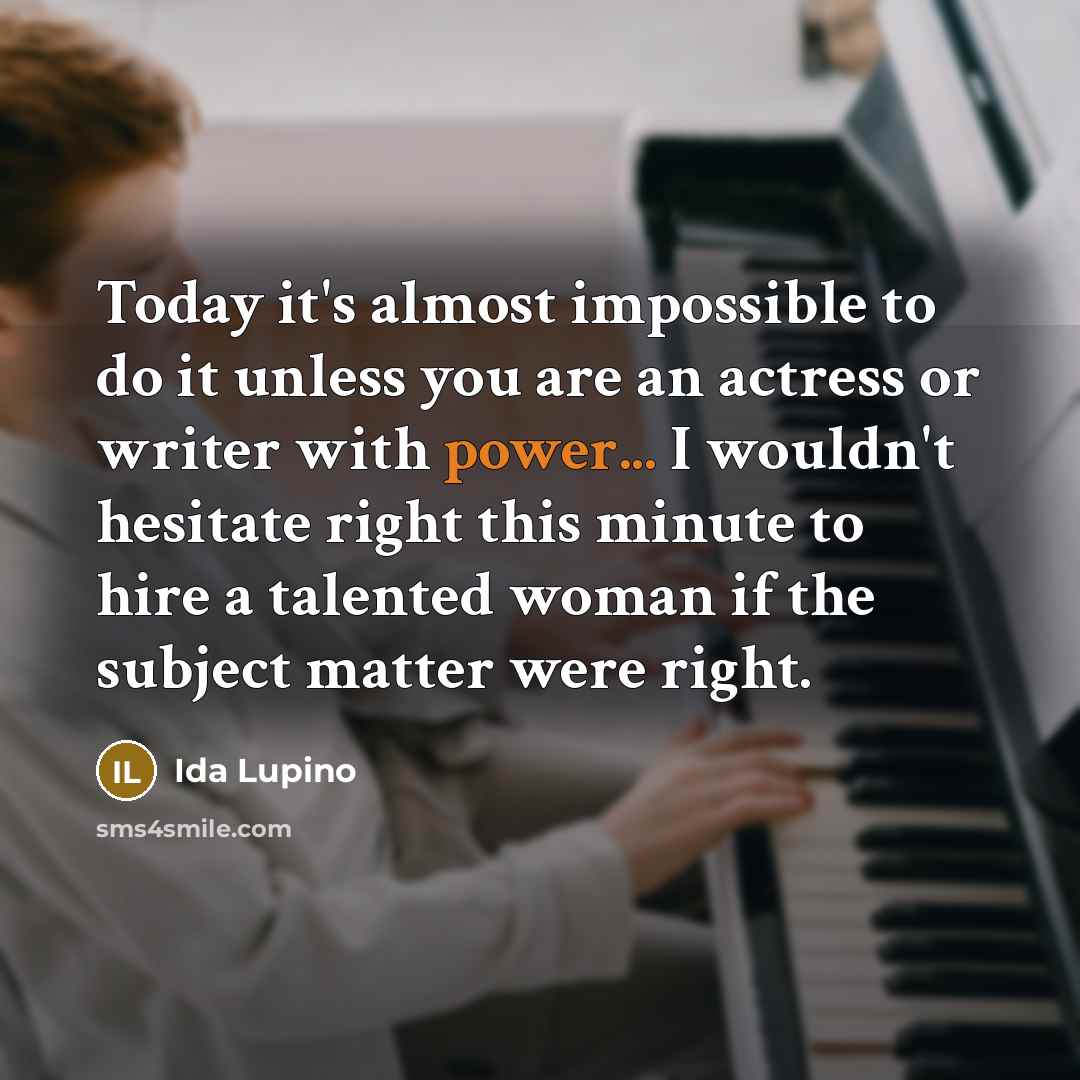 “Today it's almost impossible to do it unless you are…” quote by Ida Lupino