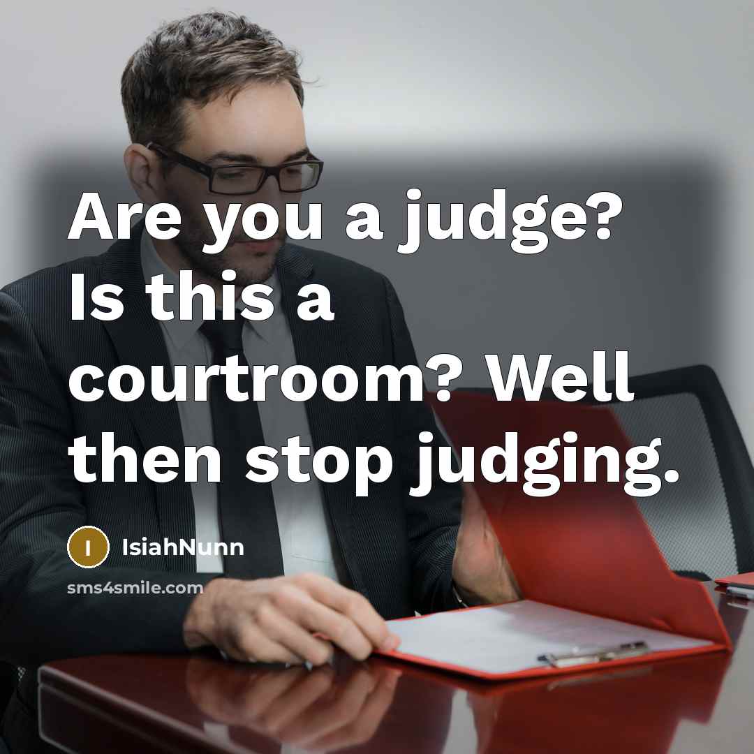 “Are you a judge? Is this a courtroom? Well then…” quote by IsiahNunn
