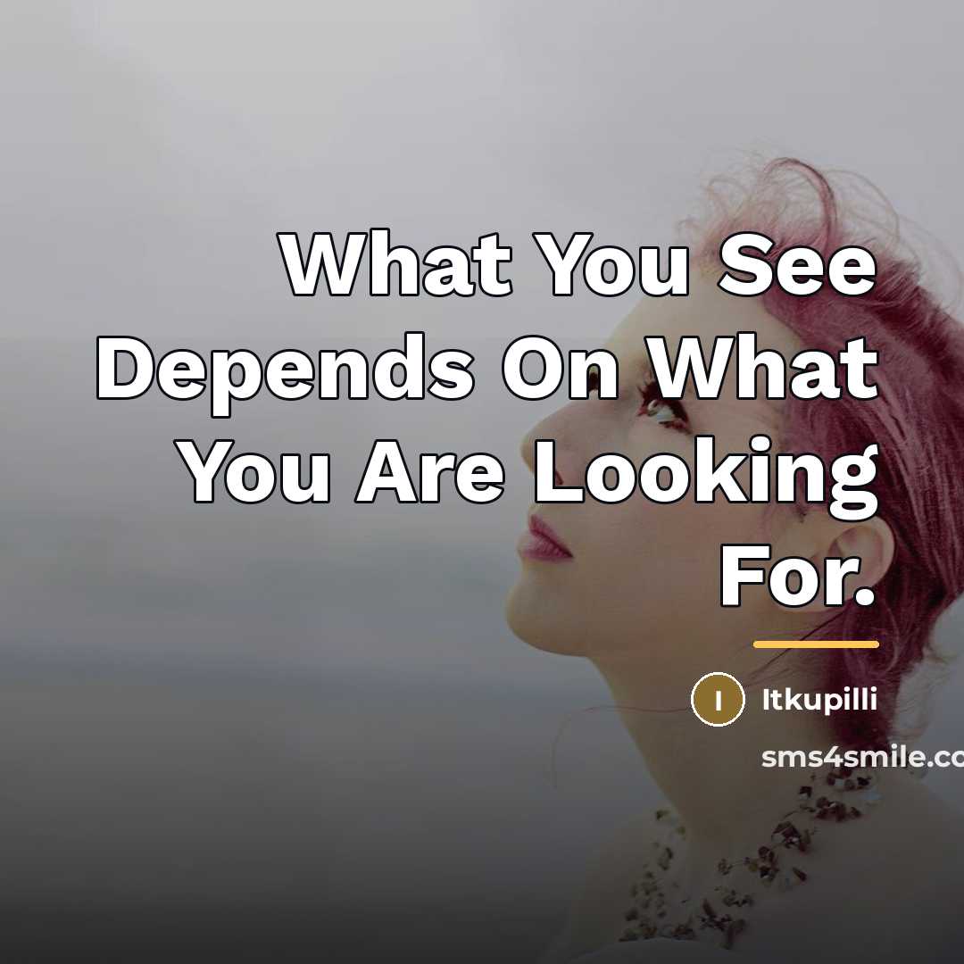 “What You See Depends On What You Are Looking For.…” quote by Itkupilli