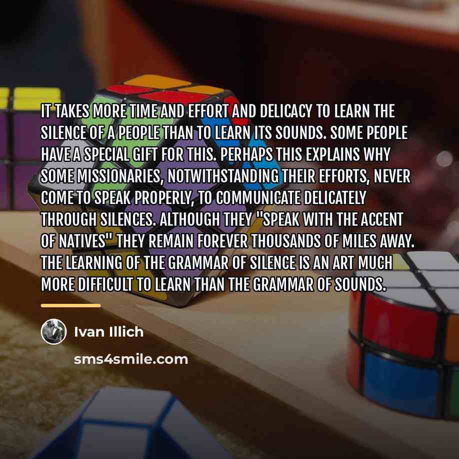 “It takes more time and effort and delicacy to learn…” quote by Ivan Illich