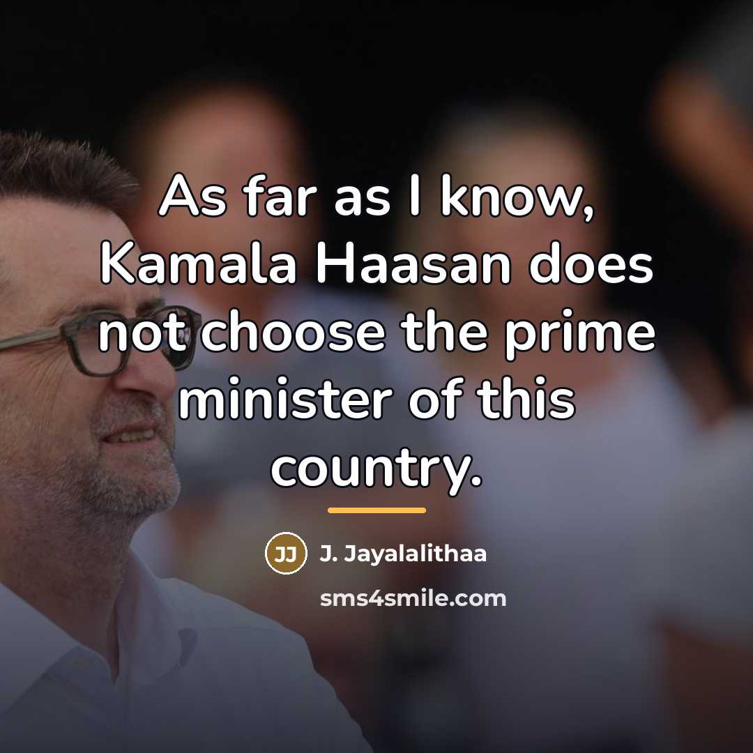 “As far as I know, Kamala Haasan does not choose…” quote by J. Jayalalithaa