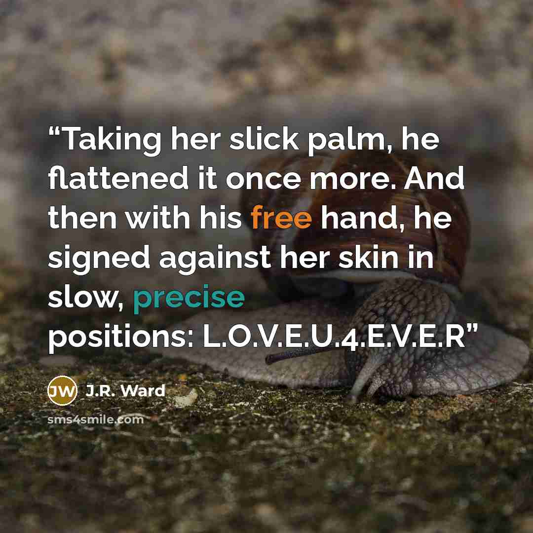 “Taking her slick palm, he flattened it once more. And then with his free hand, he signed against her skin in slow, precise positions: L.O.V.E.U.4.E.V.E.R” quote by J.R. Ward