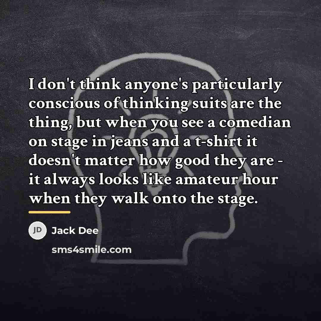 “I don't think anyone's particularly conscious of thinking suits are…” quote by Jack Dee