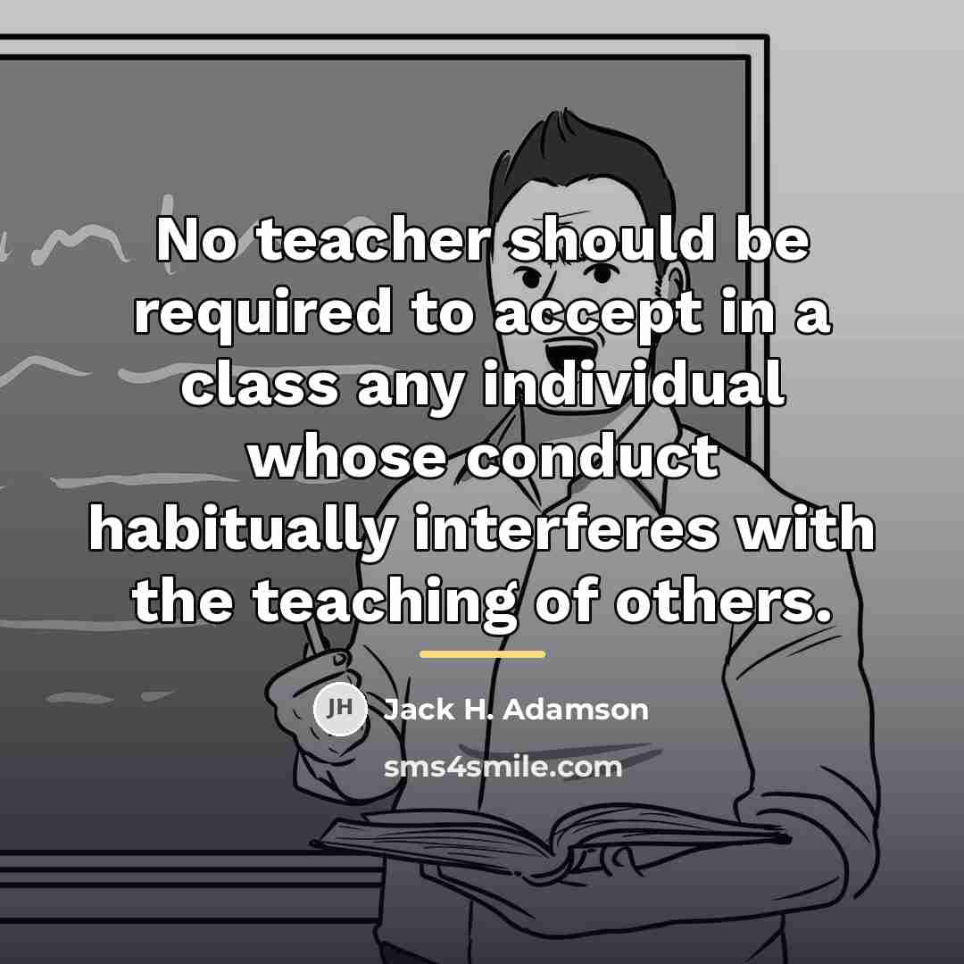 “No teacher should be required to accept in a class…” quote by Jack H. Adamson