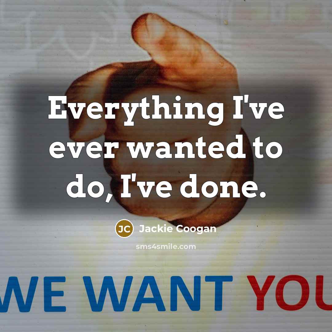 “Everything I've ever wanted to do, I've done.…” quote by Jackie Coogan