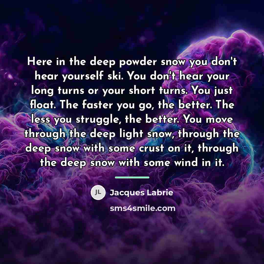 “Here in the deep powder snow you don't hear yourself…” quote by Jacques Labrie