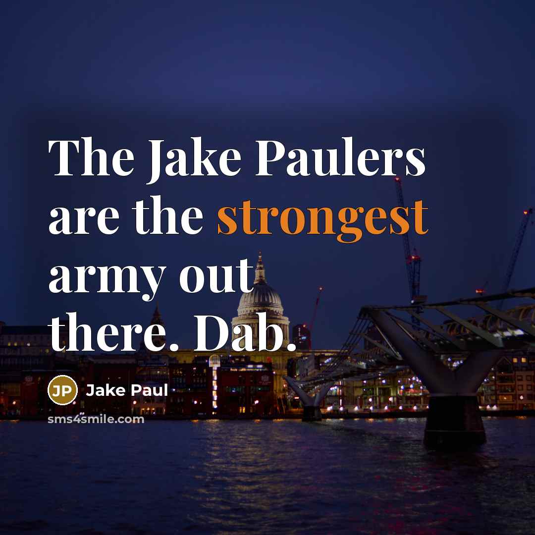 “The Jake Paulers are the strongest army out there. Dab.…” quote by Jake Paul