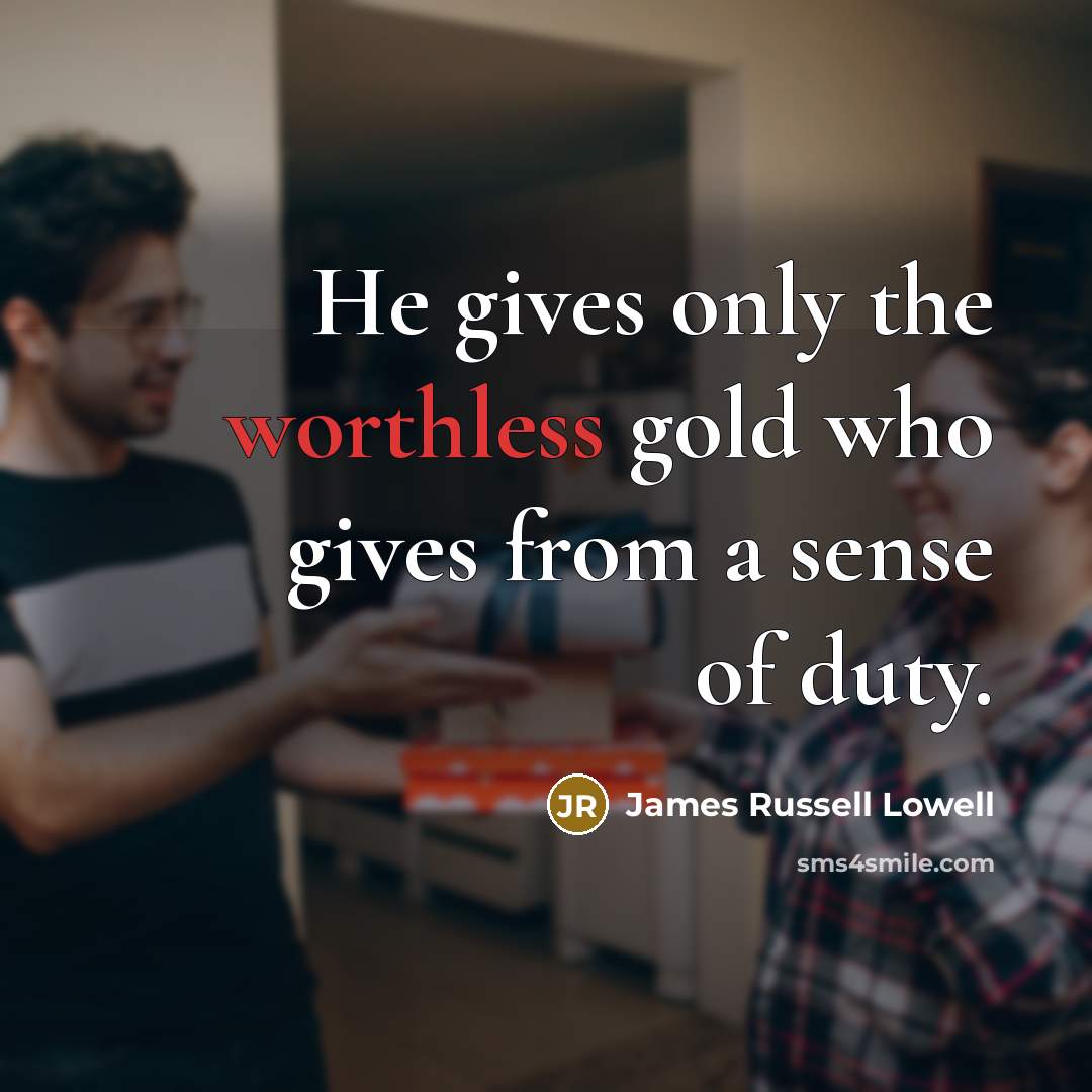“He gives only the worthless gold who gives from a…” quote by James Russell Lowell