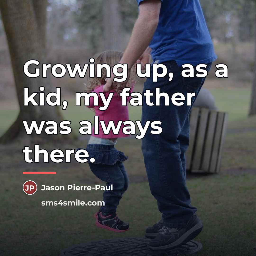 “Growing up, as a kid, my father was always there.…” quote by Jason Pierre-Paul