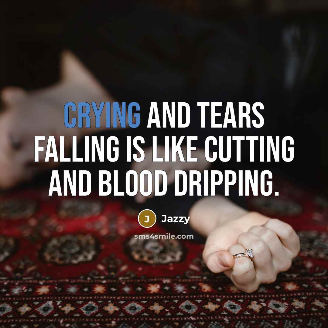 “Crying and Tears falling is like Cutting and Blood Dripping.…” quote by Jazzy