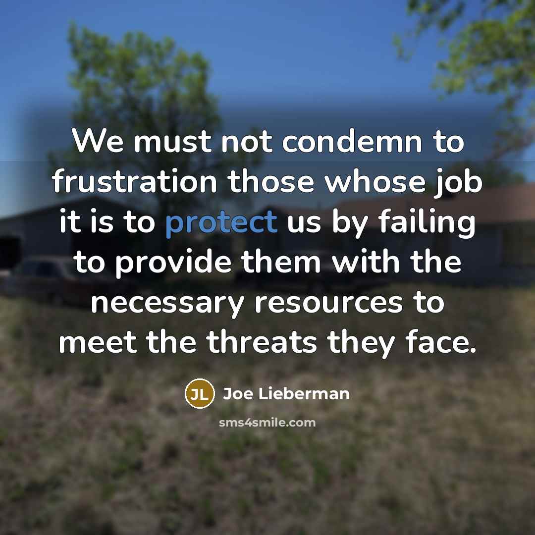 “We must not condemn to frustration those whose job it…” quote by Joe Lieberman
