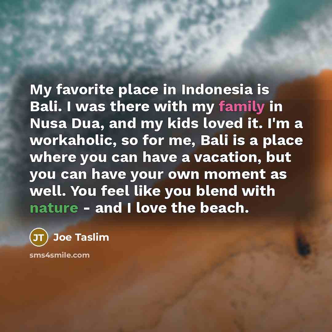 “My favorite place in Indonesia is Bali. I was there…” quote by Joe Taslim