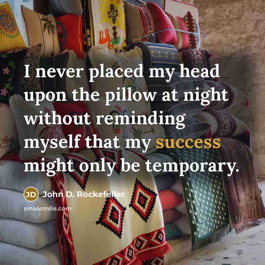 “I never placed my head upon the pillow at night…” quote by John D. Rockefeller