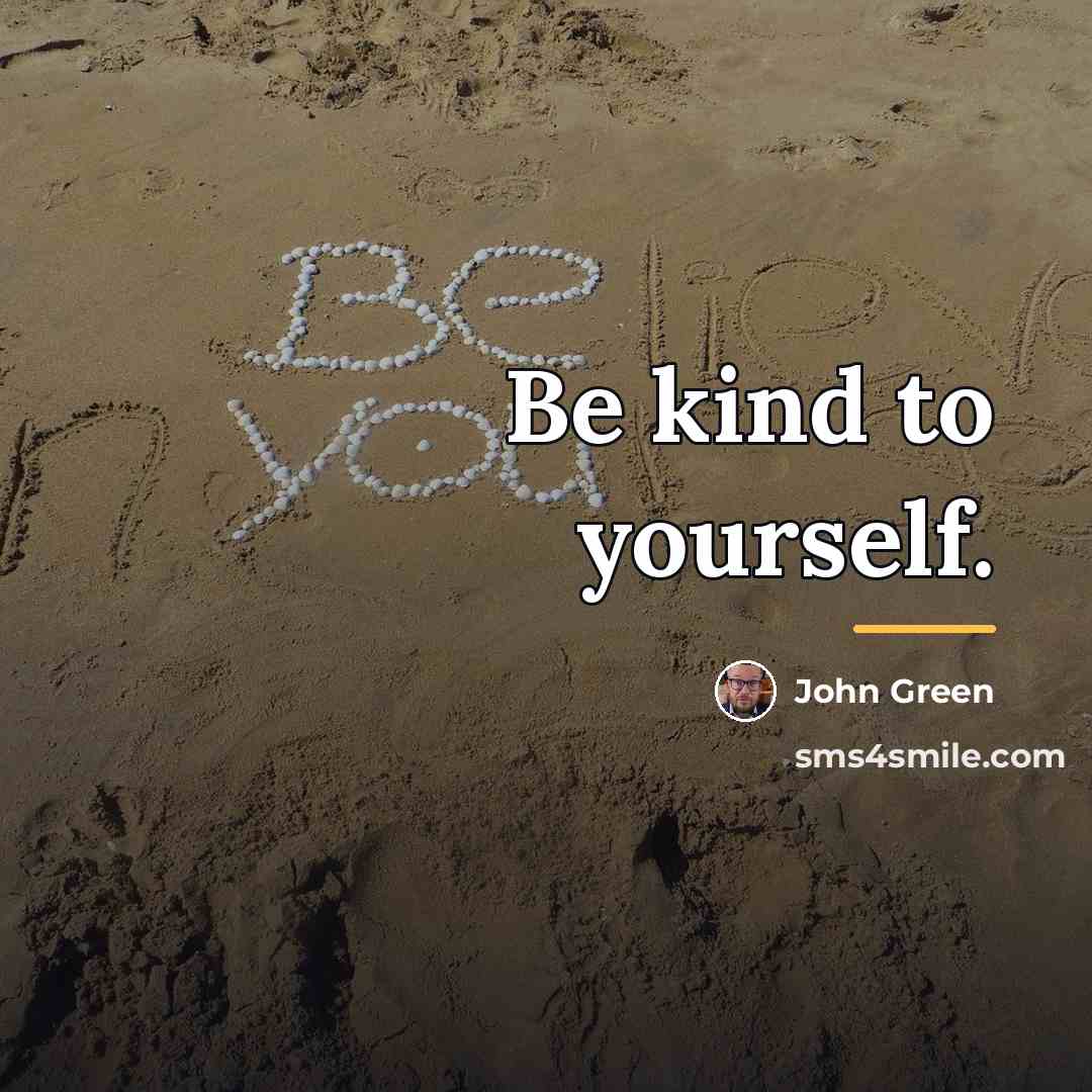 “Be kind to yourself.…” quote by John Green