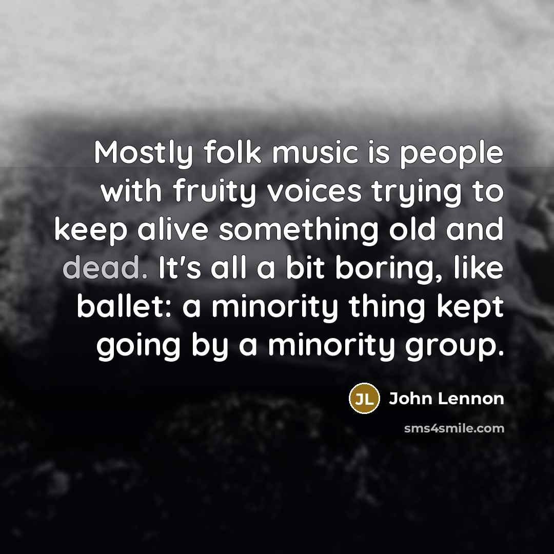 “Mostly folk music is people with fruity voices trying to…” quote by John Lennon