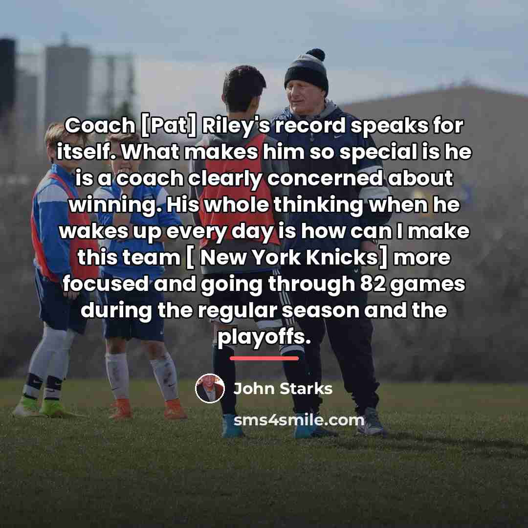 “Coach [Pat] Riley's record speaks for itself. What makes him…” quote by John Starks