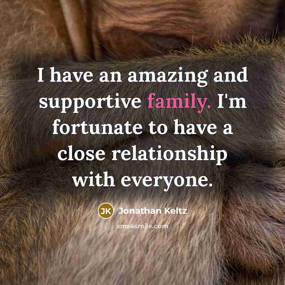 “I have an amazing and supportive family. I'm fortunate to…” quote by Jonathan Keltz