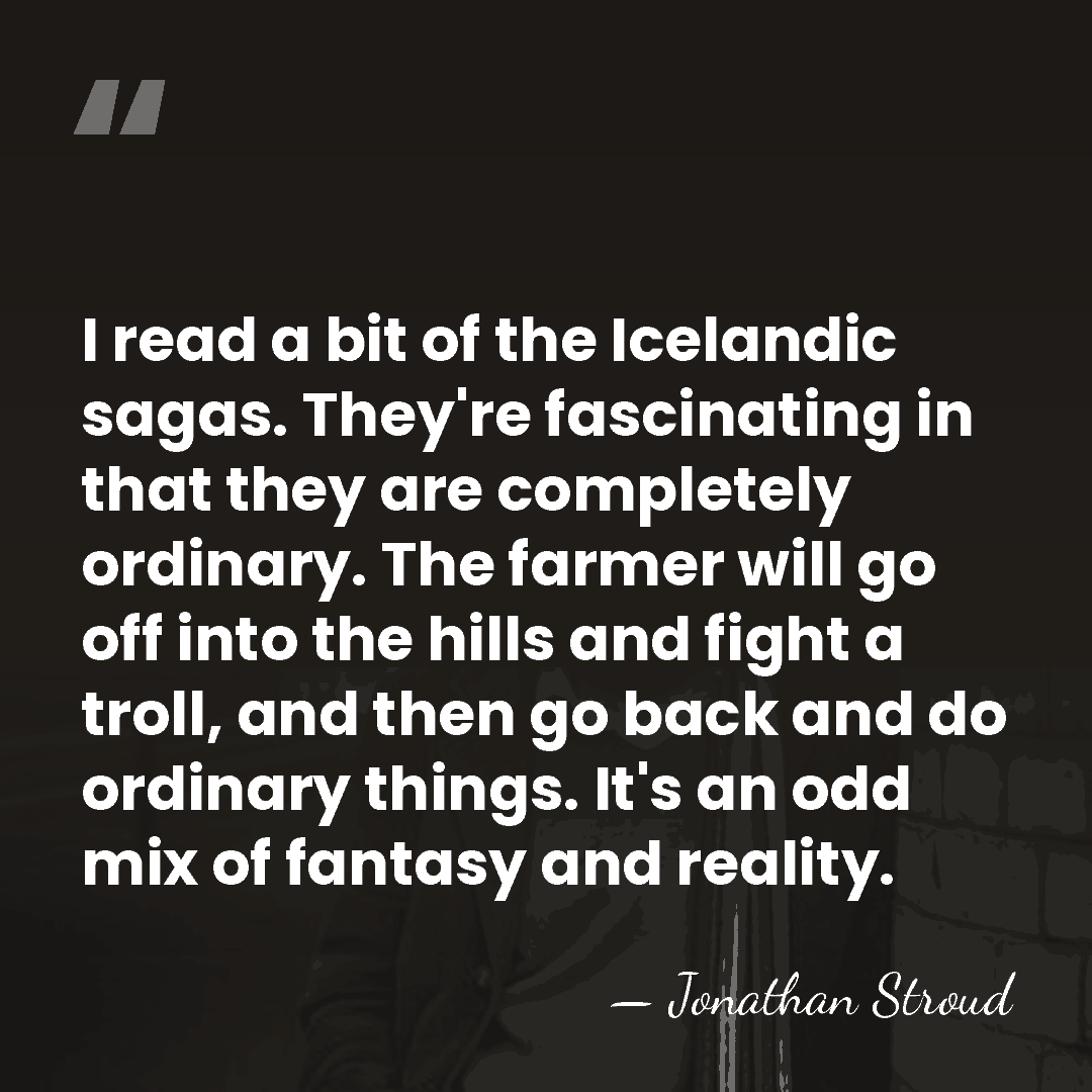 I read a bit of the Icelandic sagas. They're fascinating in that&hellip; - Jonathan Stroud
