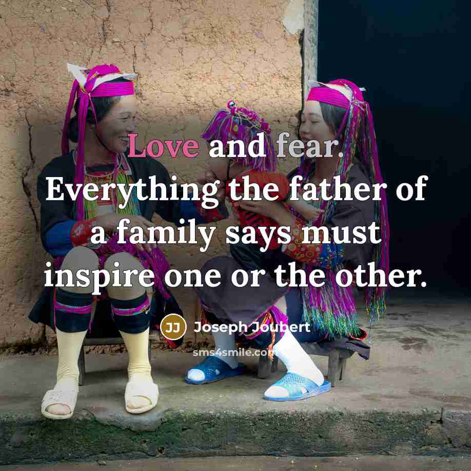 “Love and fear. Everything the father of a family says…” quote by Joseph Joubert