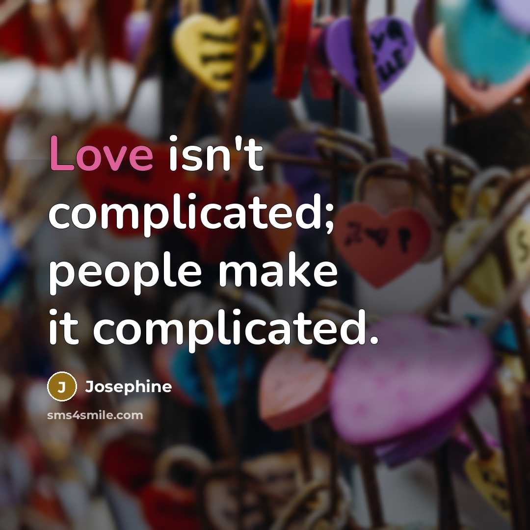 “Love isn't complicated; people make it complicated.…” quote by Josephine
