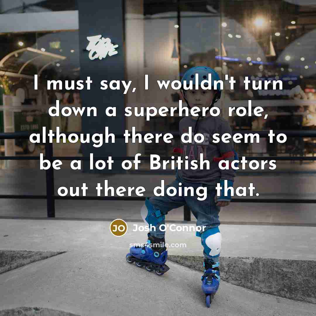 “I must say, I wouldn't turn down a superhero role,…” quote by Josh O'Connor