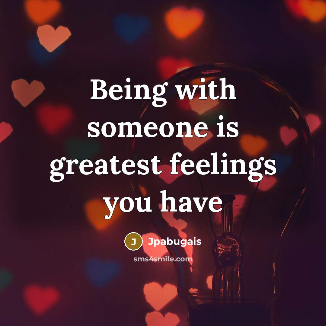 “Being with someone is greatest feelings you have…” quote by Jpabugais